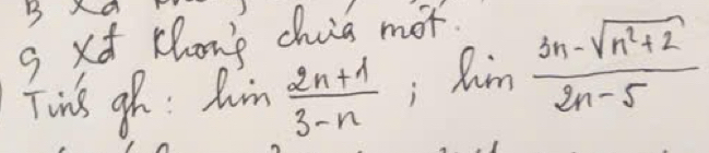 xd Khong chia mot 
Tis gh: ln  (2n+1)/3-n  frac 1^(2)^3* 2)^1) limlimits  (3n-sqrt(n^2+2))/2n-5 