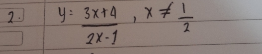 y= (3x+4)/2x-1 , x!=  1/2 