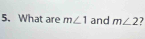 What are m∠ 1 and m∠ 2 7