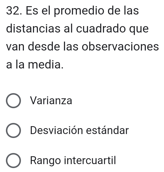 Es el promedio de las
distancias al cuadrado que
van desde las observaciones
a la media.
Varianza
Desviación estándar
Rango intercuartil