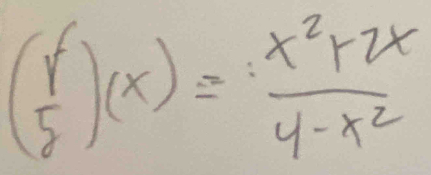 ( r/s )(x)= (x^2+2x)/4-x^2 