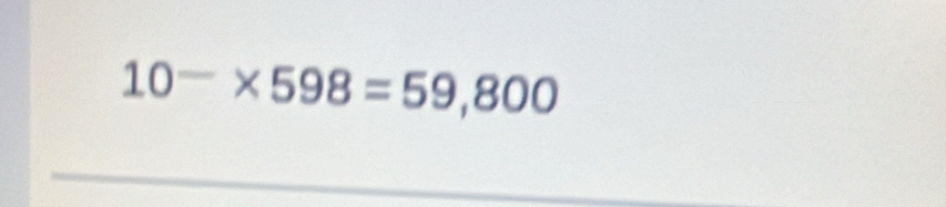 10-* 598=59,800