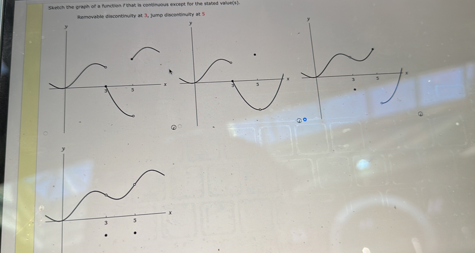 Sketch the graph of a function f that is continuous except for the stated value(s). 
Removable discontinuity at 3, jump discontinuity at 5
y
x