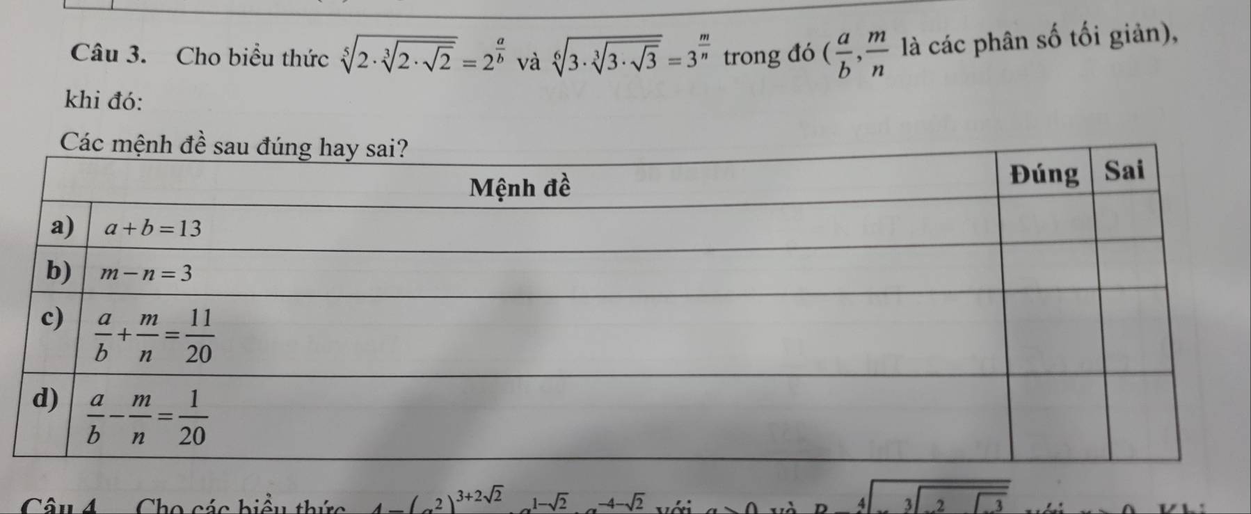 Cho biểu thức sqrt[5](2· sqrt [3]2· sqrt 2)=2^(frac a)b và sqrt[6](3· sqrt [3]3· sqrt 3)=3^(frac m)n trong đó ( a/b , m/n  là các phân số tối giản),
khi đó:
Câu 4  Cho các hiểu thức 4-(x^2)^3+2sqrt(2) 1-sqrt(2)asqrt(2)-4-sqrt(2)
4 overline beginarrayr 3encloselongdiv -3endarray 