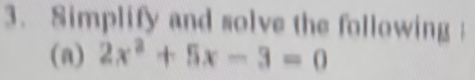 Simplify and solve the following 
(a) 2x^2+5x-3=0