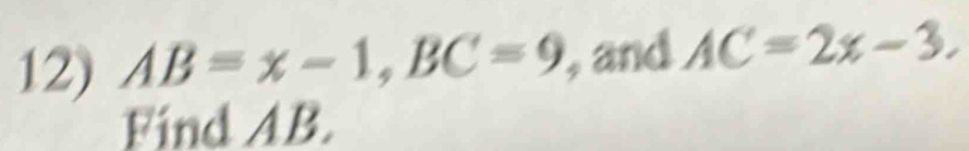 AB=x-1, BC=9 , and AC=2x-3. 
Find AB.