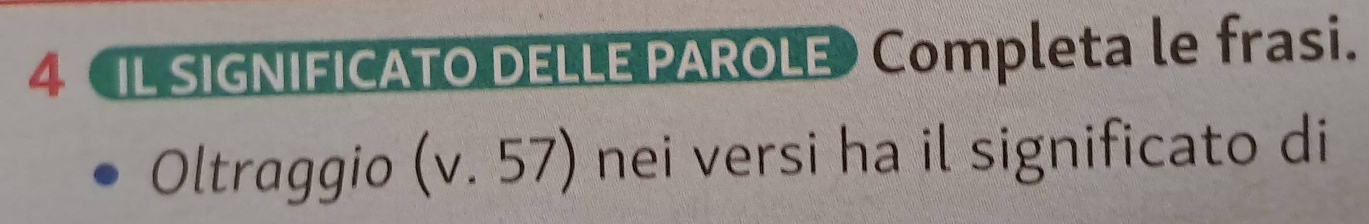 4 《IL SIGNIFICATO DELLE PAROLE Completa le frasi. 
Oltraggio (v.57) nei versi ha il significato di