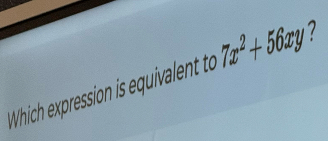 Which expression is quivalent t 7x^2+56xy 7