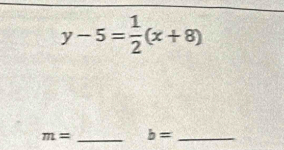 y-5= 1/2 (x+8)
m= _
b= _