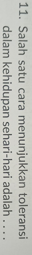 Salah satu cara menunjukkan toleransi 
dalam kehidupan sehari-hari adalah . . . .