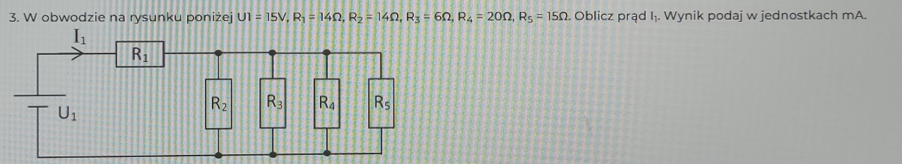 obwodzie na rysunku poniżej U1=15V,R_1=14Omega ,R_2=14Omega ,R_3=6Omega ,R_4=20Omega ,R_5=15Omega. Oblicz prąd I₁. Wynik podaj w jednostkach mA.