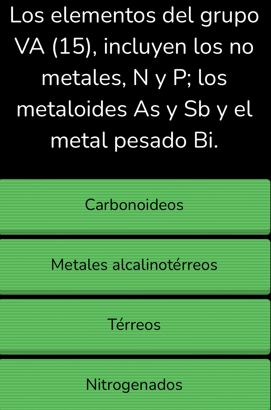 Los elementos del grupo
VA I (1, 5), incluyen los no
metales, N y P; los
metaloides As y Sb y el
metal pesado Bi.
Carbonoideos
Metales alcalinotérreos
Térreos
Nitrogenados