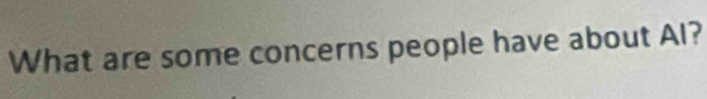 What are some concerns people have about Al?