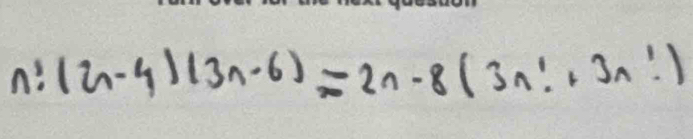 n!(2n-4)(3n-6)=2n-8(3n!+3n!)