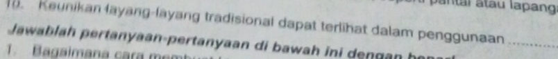 pantal atau lapang 
Keunikan layang-layang tradisional dapat terlihat dalam penggunaan_ 
Jawablah pertanyaan-pertanyaan di bawah ini dengan h. Bagaimana cara m