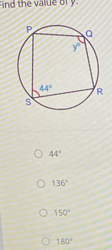 Find the value of y.
44°
136°
150°
180°