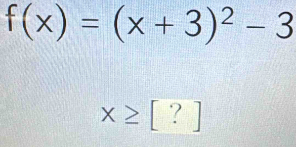 f(x)=(x+3)^2-3
x≥ [?]