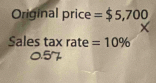 Original price =$5,700
Sales tax rate =10%