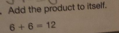 Add the product to itself.
6+6=12