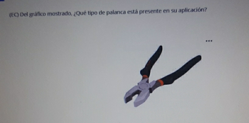 (EC) Del gráfico mostrado, ¿Qué tipo de palanca está presente en su aplicación?