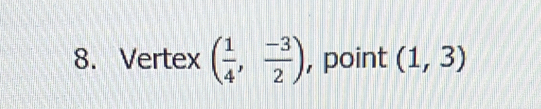 Vertex ( 1/4 , (-3)/2 ) , point (1,3)