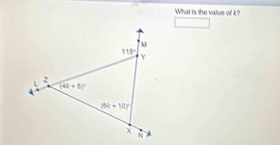 What is the value of k?
M
115° Y
2
(2k+5)^2
(6k+10)^circ 
X N