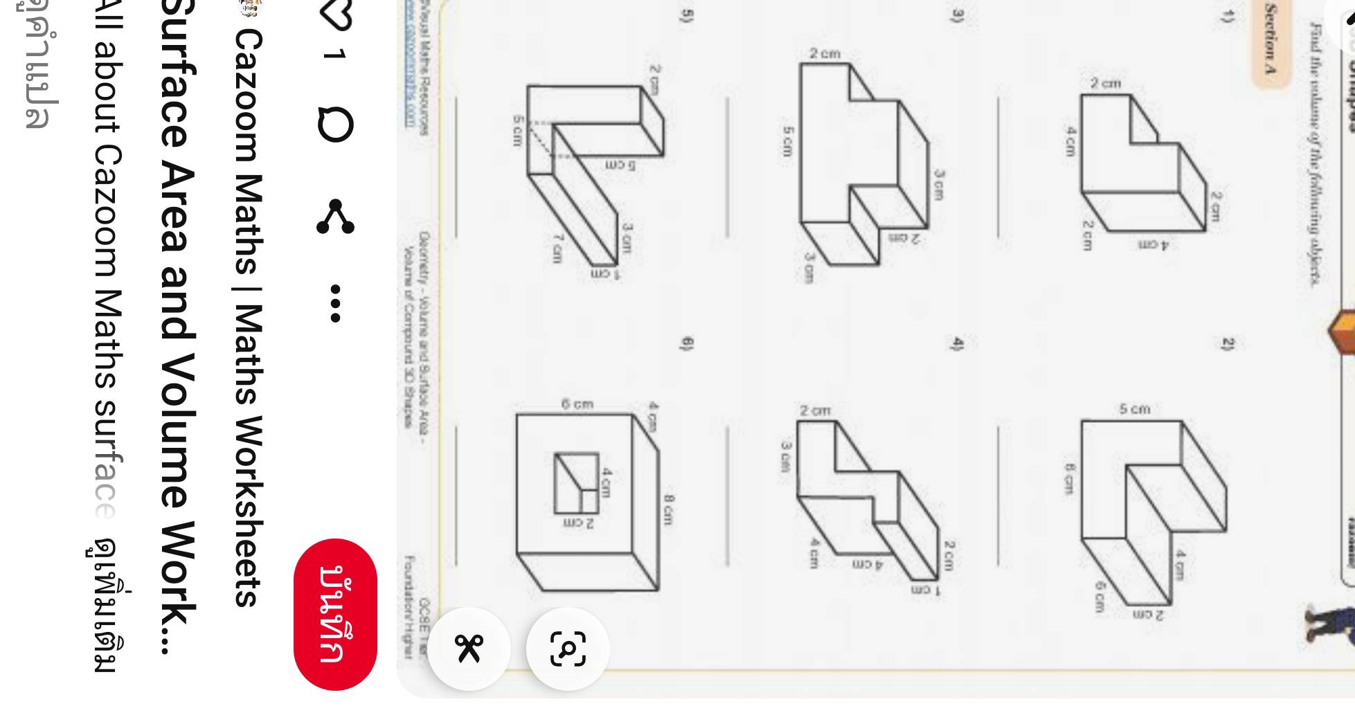 Find the valume of the following objects. 
Section A 
1 
2) 

_ 
_ 
4) 
3) 
_ 
_ 
5) 
Q 
_ 
_ 
isual Maths Resources Geometry - Volume and Surlace Area - OcS E Ter 
vw cazoommaths com Volume ofl Compound 3D Shapes Foundation/ Highar 
1 ... juñn 
* Cazoom Maths | Maths Worksheets 
Surface Area and Volume Work... 
All about Cazoom Maths surface qινιбν 
W