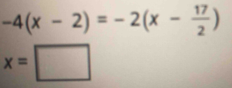 -4(x-2)=-2(x- 17/2 )
x=□