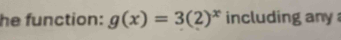 he function: g(x)=3(2)^x including any