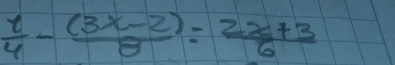  t/4 - ((3x-2))/8 = (2x+3)/6 