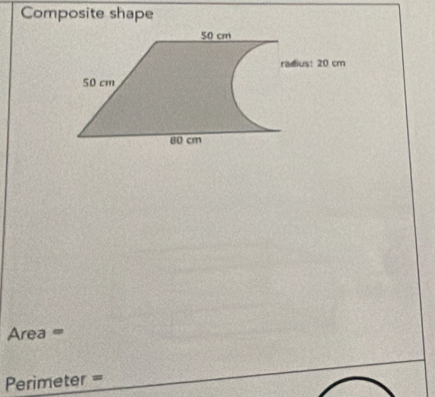 Composite shape
Area = ='
Perimeter =