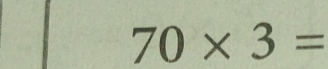 70* 3=