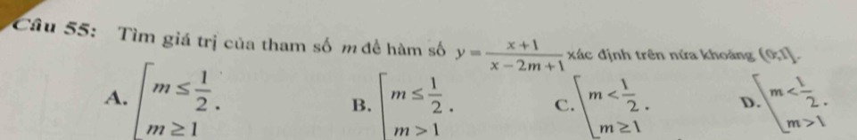 Tìm giá trị của tham số m đề hàm số y= (x+1)/x-2m+1  xác định trên nửa khoảng (0,1].
A. beginarrayl m≤  1/2 . m≥ 1endarray. beginarrayl m≤  1/2 . m>1endarray. beginarrayl m T.beginarrayr m 1endarray
B.
C