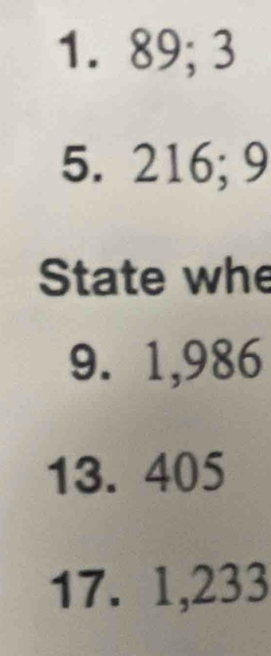 1. 89; 3
5. 216; 9
State whe
9. 1,986
13. 405
17. 1,233