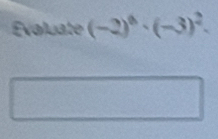 Évoluate (-2)^8· (-3)^2.