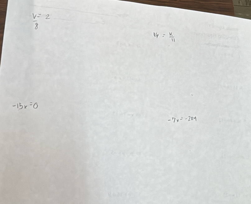  V/8 =2
16= k/11 
-15x=0
-7x=-20y