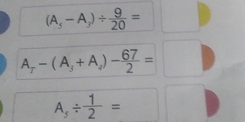 (A_5-A_3)/  9/20 = °°
A_T-(A_3+A_4)- 67/2 =□
A_s/  1/2 =