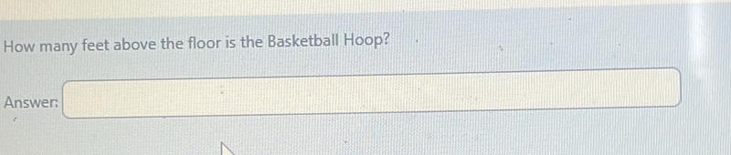 How many feet above the floor is the Basketball Hoop? 
Answer: