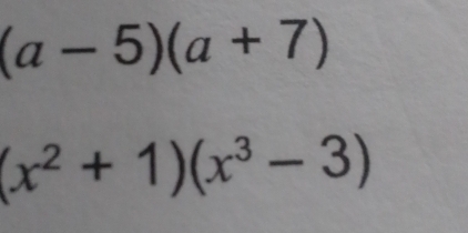 (a-5)(a+7)
(x^2+1)(x^3-3)