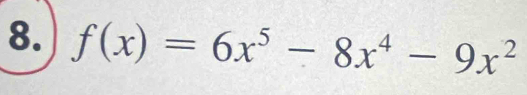 f(x)=6x^5-8x^4-9x^2