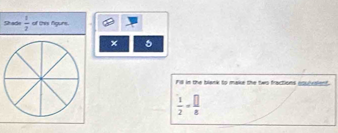 Stade  1/2  of this figure. 
x 
Filll in the blank to make the two fractions equlvalent
 1/2 = □ /8 