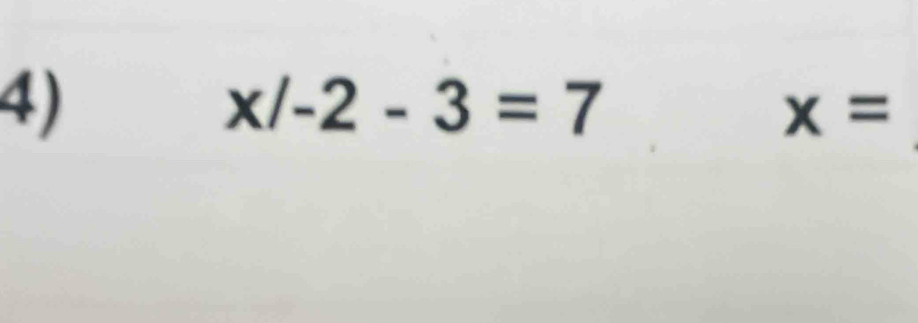 x/-2-3=7
x=