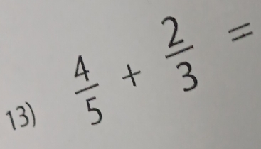  4/5 + 2/3 =