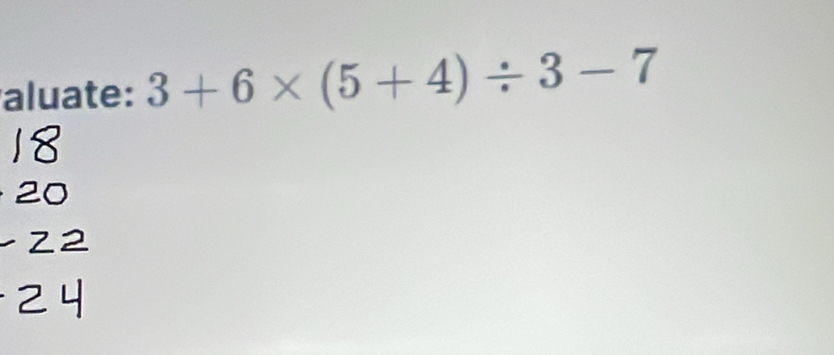 aluate: 3+6* (5+4)/ 3-7