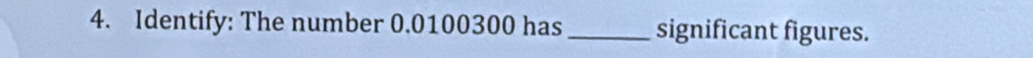 Identify: The number 0.0100300 has _significant figures.