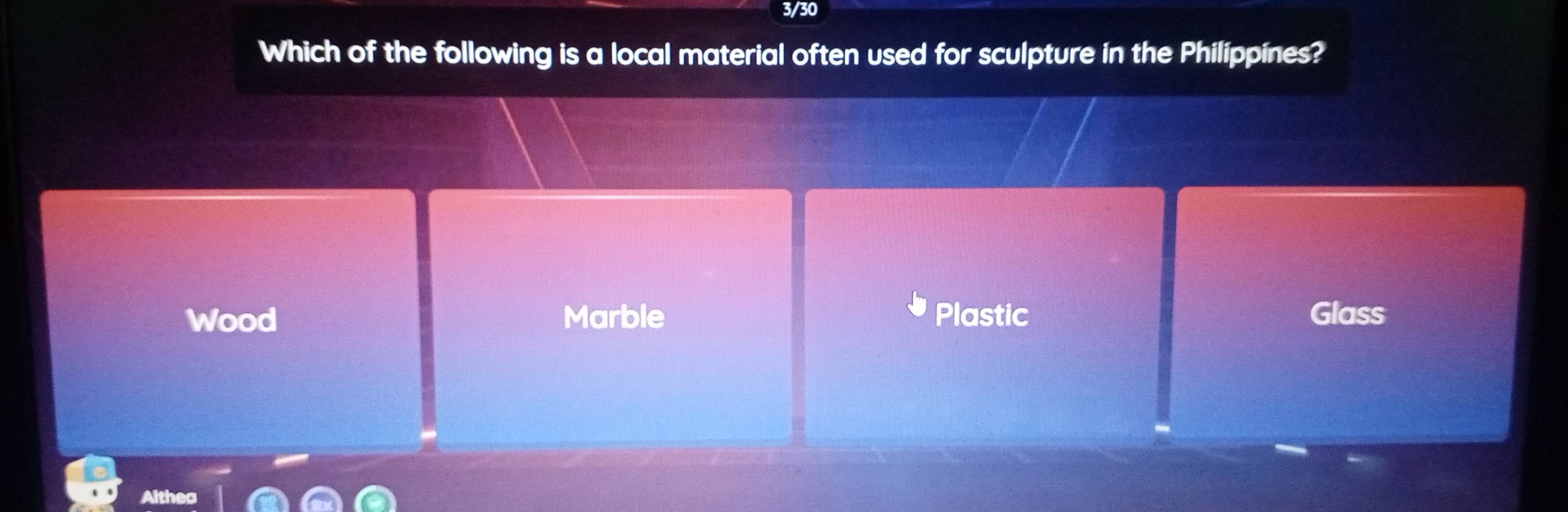 3/30
Which of the following is a local material often used for sculpture in the Philippines?
Wood Marble Plastic Glass
Althea