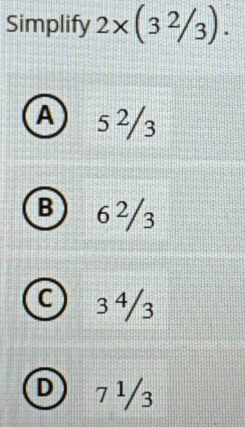 Simplify 2* (32/_3).
A 5 2/3
B) 6²/3
C 3 ª3
D 7 ¹3