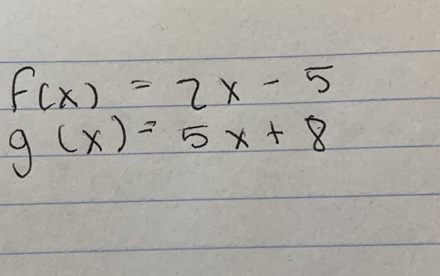 f(x)=2x-5
g(x)=5x+8