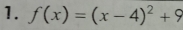 f(x)=(x-4)^2+9