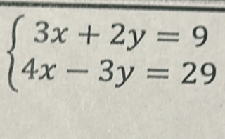 beginarrayl 3x+2y=9 4x-3y=29endarray.